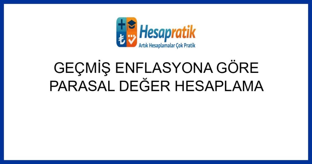 Geçerli görselin alternatif metni yok. Dosya adı: gecmis-enflasyona-gore-parasal-deger-hesaplama.jpg