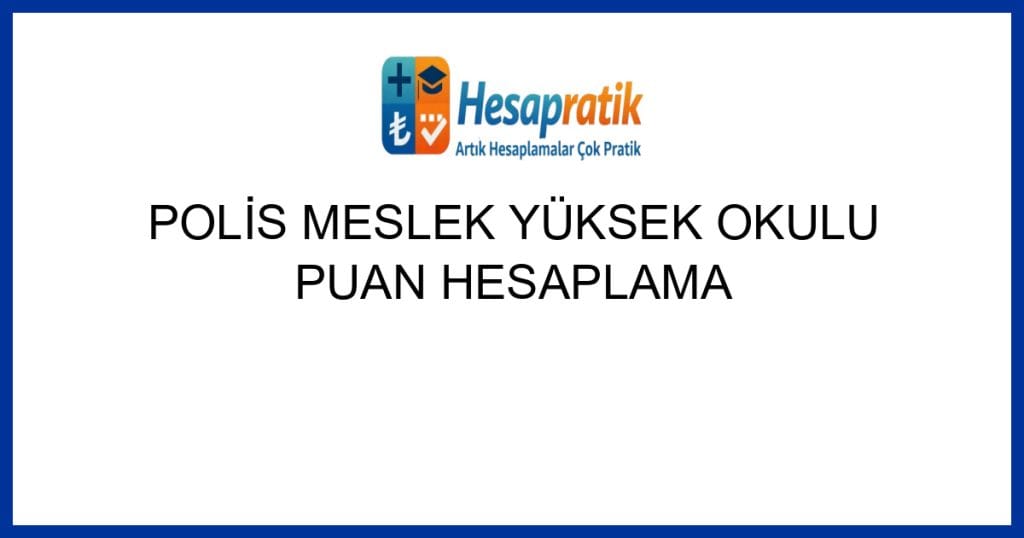 Geçerli görselin alternatif metni yok. Dosya adı: polis-meslek-yuksek-okulu-puan-hesaplama.jpg