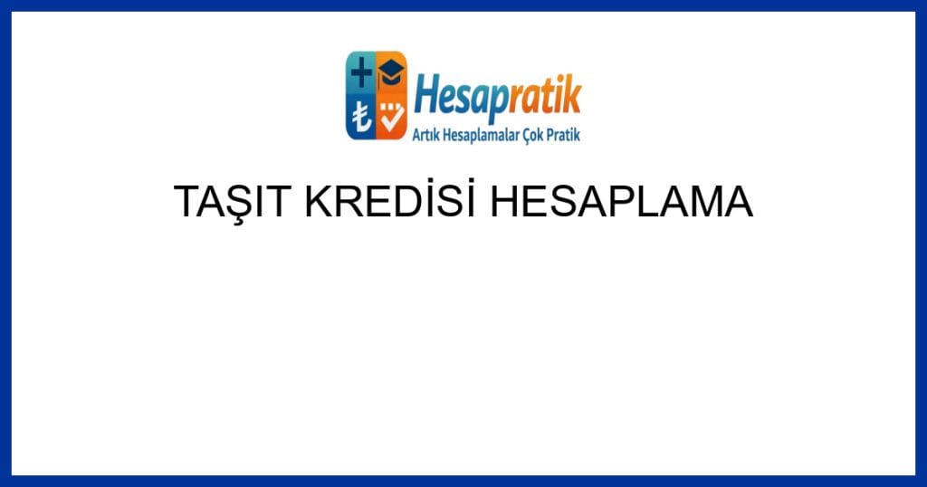 Geçerli görselin alternatif metni yok. Dosya adı: tasit-kredisi-hesaplama.jpg