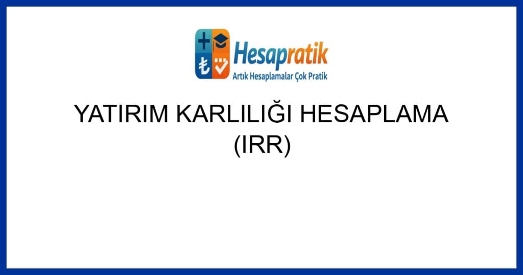 Geçerli görselin alternatif metni yok. Dosya adı: yatirim-karliligi-hesaplama-irr.jpg